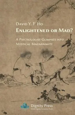 Felvilágosult vagy őrült? Egy pszichológus bepillantása a misztikus nagylelkűségbe - Enlightened or Mad? A Psychologist Glimpses into Mystical Magnanimity