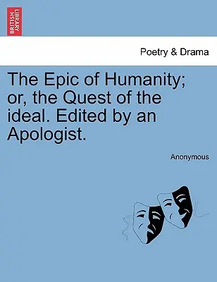 Epos o lidstvu; aneb, Hledání ideálu. Vydáno v redakci apologety. - The Epic of Humanity; or, the Quest of the ideal. Edited by an Apologist.