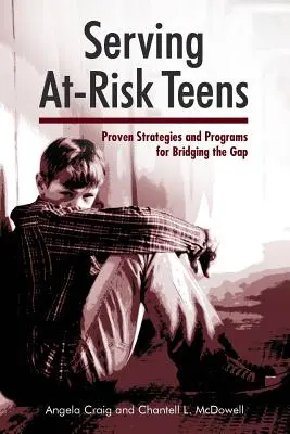 A veszélyeztetett tizenévesek szolgálata: Bevált stratégiák és programok a szakadék áthidalására - Serving At-Risk Teens: Proven Strategies and Programs for Bridging the Gap