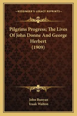 Pilgrims Progress; John Donne és George Herbert élete (1909) - Pilgrims Progress; The Lives Of John Donne And George Herbert (1909)