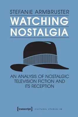 Nosztalgia nézése: A nosztalgikus televíziós fikció és recepciójának elemzése - Watching Nostalgia: An Analysis of Nostalgic Television Fiction and Its Reception