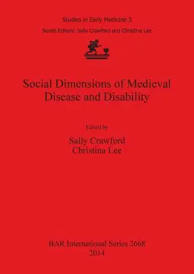 A középkori betegség és fogyatékosság társadalmi dimenziói - Social Dimensions of Medieval Disease and Disability