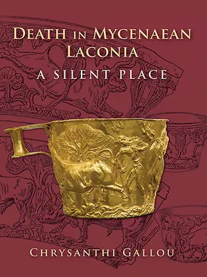 A halál a mükénéi Lakóniában (Kr. e. 17-11. sz.): A csendes hely - Death in Mycenaean Lakonia (17th to 11th C. Bc): A Silent Place