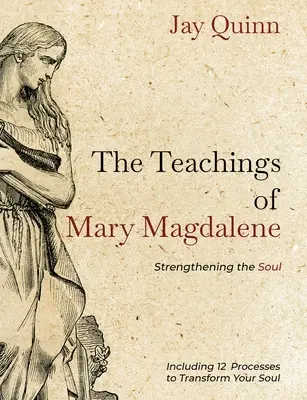 Mária Magdolna tanításai: A lélek megerősítése - The Teachings of Mary Magdalene: Strengthening the Soul