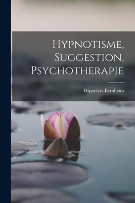 Hypnotisme, Suggestion, Psychotherapie (Hypnóza, sugesce, psychoterapie) - Hypnotisme, Suggestion, Psychotherapie