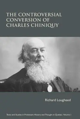 Charles Chiniquy ellentmondásos megtérése - The Controversial Conversion of Charles Chiniquy