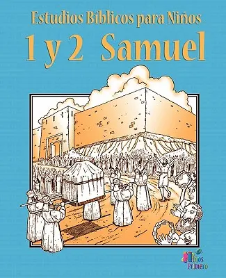 Estudios Biblicos Para Ninos: Samuel 1 y 2 (Espaol) - Estudios Biblicos Para Ninos: 1 y 2 Samuel (Espaol)