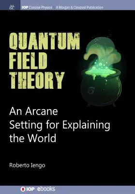 Kvantumtérelmélet: A világ megmagyarázásának titkos beállítása - Quantum Field Theory: An Arcane Setting for Explaining the World