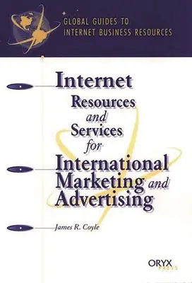 Internetes források és szolgáltatások a nemzetközi marketinghez és reklámhoz: A Global Guide - Internet Resources and Services for International Marketing and Advertising: A Global Guide