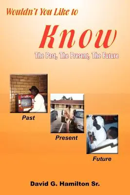Nem szeretnéd tudni: A múlt, a jelen, a jövő - Wouldn't You Like to Know: The Past, The Present, The Future