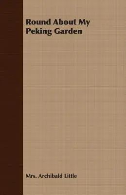 Körülöttem a pekingi kert - Round About My Peking Garden