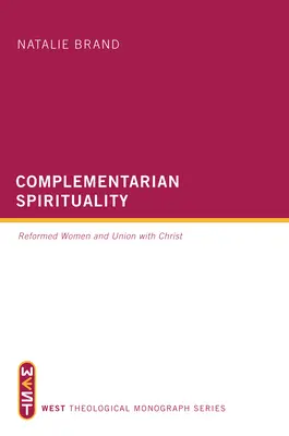 Komplementer spiritualitás: Református nők és a Krisztussal való egyesülés - Complementarian Spirituality: Reformed Women and Union with Christ