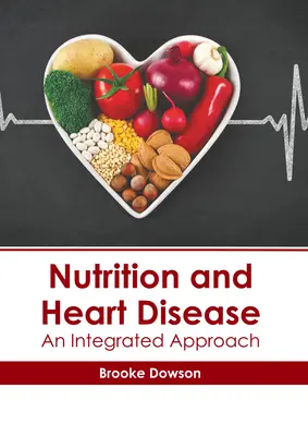 Táplálkozás és szívbetegségek: Integrált megközelítés - Nutrition and Heart Disease: An Integrated Approach