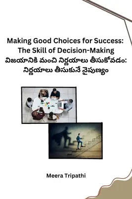 Jó döntéseket hozni a siker érdekében: A döntéshozatal képessége - Making Good Choices for Success: The Skill of Decision-Making