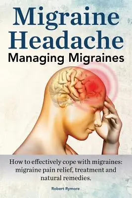 Migrénes fejfájás. Migrén kezelése. Hogyan birkózzon meg hatékonyan a migrénnel: migrénes fájdalomcsillapítás, kezelés és természetes gyógymódok. - Migraine Headache. Managing Migraines. How to effectively cope with migraines: migraine pain relief, treatment and natural remedies.