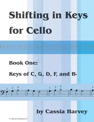 Kulcsváltás csellóra, első könyv: C, G, D, F és B hangnemek - Shifting in Keys for Cello, Book One: Keys of C, G, D, F, and B-flat