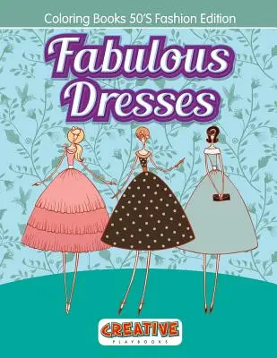 Mesés ruhák - Színezőkönyvek 50-es évekbeli divatkiadás - Fabulous Dresses - Coloring Books 50'S Fashion Edition