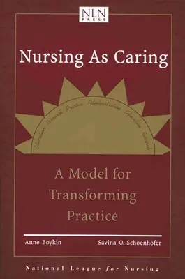 Az ápolás mint gondoskodás: A gyakorlat átalakításának modellje: A modell a gyakorlat átalakításához - Nursing as Caring: A Model for Transforming Practice: A Model for Transforming Practice