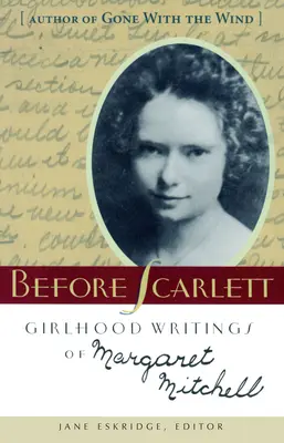 Scarlett előtt: Margaret Mitchell lánykori írásai - Before Scarlett: Girlhood Writings of Margaret Mitchell