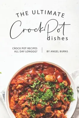 A végső CrockPot ételek: Crock Pot Receptek egész nap? - The Ultimate CrockPot Dishes: Crock Pot Recipes All Day Longgg?