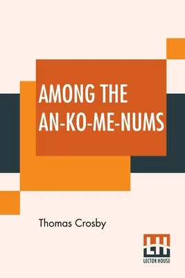 Az An-Ko-Me-Nums között: Vagy a csendes-óceáni partvidék indiánjainak Flathead törzsei között - Among The An-Ko-Me-Nums: Or Flathead Tribes Of Indians Of The Pacific Coast