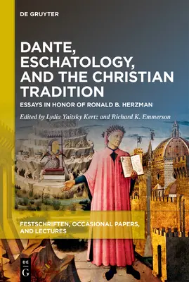Dante, az eszkatológia és a keresztény hagyomány: Herzman tiszteletére írt esszéi - Dante, Eschatology, and the Christian Tradition: Essays in Honor of Ronald B. Herzman