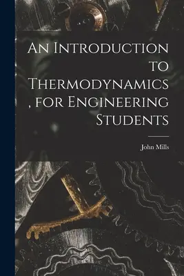 Bevezetés a termodinamikába, mérnökhallgatók számára - An Introduction to Thermodynamics, for Engineering Students