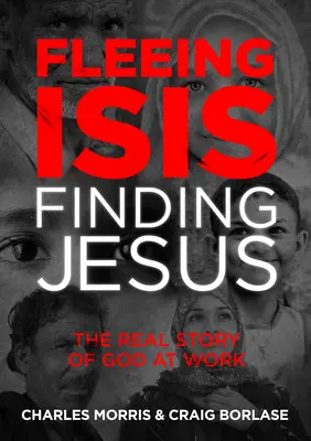 Menekülés az Ízisz elől, Jézus megtalálása--Itpe: Isten valódi története a munkában - Fleeing Isis, Finding Jesus--Itpe: The Real Story of God at Work