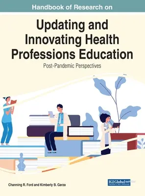 Az egészségügyi szakképzés aktualizálásának és innovációjának kutatási kézikönyve: Poszt-pandémiás perspektívák - Handbook of Research on Updating and Innovating Health Professions Education: Post-Pandemic Perspectives