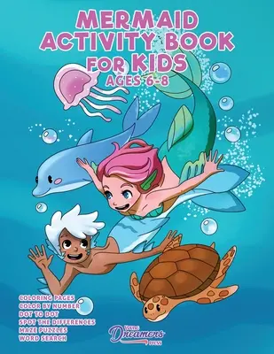 Sellő Activity Book for Kids Ages 6-8 éveseknek: Sellő színezőkönyv, pontról pontra, labirintuskönyv, gyerekjátékok, és gyerekfoglalkozások - Mermaid Activity Book for Kids Ages 6-8: Mermaid Coloring Book, Dot to Dot, Maze Book, Kid Games, and Kids Activities