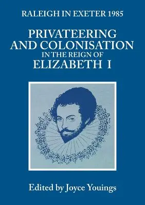 Magánvállalkozás és gyarmatosítás I. Erzsébet uralkodása idején: Raleigh Exeterben 1985 - Privateering and Colonization in the Reign of Elizabeth I: Raleigh in Exeter 1985