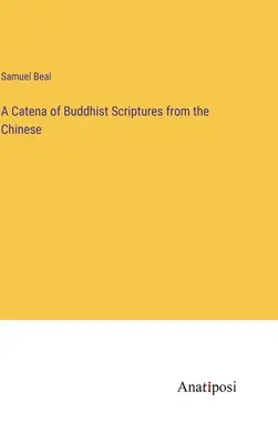 A buddhista szentírások kátéja a kínaiakból - A Catena of Buddhist Scriptures from the Chinese