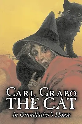 A macska a nagypapa házában by Carl Grabo, Fiction, Horror & Ghost Stories - The Cat in Grandfather's House by Carl Grabo, Fiction, Horror & Ghost Stories