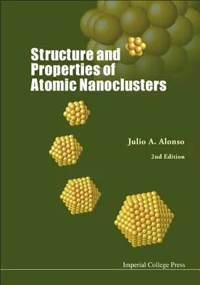 Az atomi nanoklaszterek szerkezete és tulajdonságai (2. kiadás) - Structure and Properties of Atomic Nanoclusters (2nd Edition)