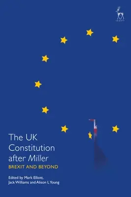 Az Egyesült Királyság alkotmánya Miller után: Miller: Brexit és azon túl - The UK Constitution After Miller: Brexit and Beyond