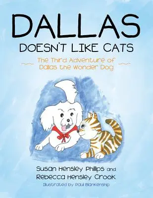 Dallas nem szereti a macskákat: Dallas, a csodakutya harmadik kalandja - Dallas Doesn't Like Cats: The Third Adventure of Dallas the Wonder Dog