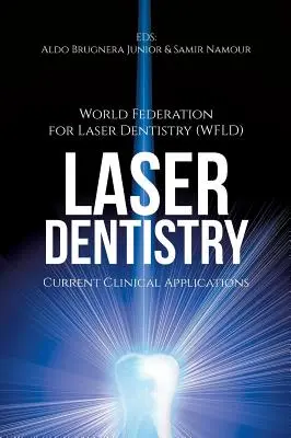 Lézeres fogászat: World Fed for Laser Dentistry: Current Clinical Applications ((wfld) World Fed for Laser Dentistry) - Laser Dentistry: Current Clinical Applications ((wfld) World Fed for Laser Dentistry)