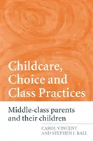 Gyermekgondozás, választás és osztálygyakorlatok: Középosztálybeli szülők és gyermekeik - Childcare, Choice and Class Practices: Middle Class Parents and their Children