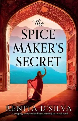 A fűszerkészítő titka: Megragadó, érzelmes és szívszorító történelmi regény. - The Spice Maker's Secret: A gripping, emotional and heartbreaking historical novel