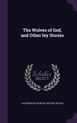 Isten farkasai és más tündérmesék - The Wolves of God, and Other fey Stories