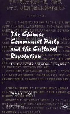 A Kínai Kommunista Párt a kulturális forradalom idején: A hatvanegy renegát esete - The Chinese Communist Party During the Cultural Revolution: The Case of the Sixty-One Renegades