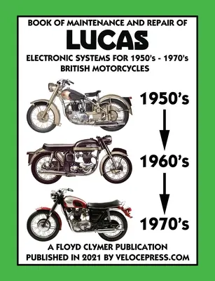 KÖNYV A LUCAS ELEKTRONIKUS RENDSZEREK Karbantartásáról és javításáról az 1950-1970-es évek BRIT MOTORCYCLES-eihez - BOOK OF MAINTENANCE AND REPAIR OF LUCAS ELECTRONIC SYSTEMS FOR 1950's-1970's BRITISH MOTORCYCLES