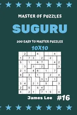 Master of Puzzles Suguru - 200 Könnyű és mesteri rejtvény 10x10 Vol.16 - Master of Puzzles Suguru - 200 Easy to Master Puzzles 10x10 Vol.16