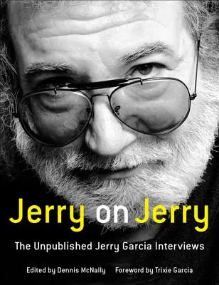 Jerry on Jerry: A kiadatlan Jerry Garcia-interjúk - Jerry on Jerry: The Unpublished Jerry Garcia Interviews