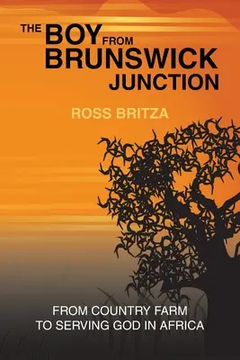 A Brunswick Junction-i fiú: A vidéki farmtól az afrikai istenszolgálatig - The Boy from Brunswick Junction: From Country Farm to Serving God in Africa