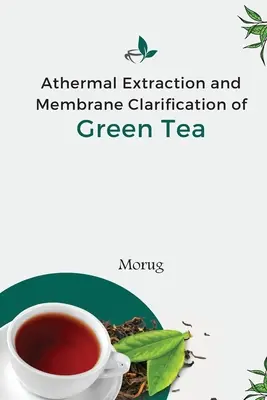 A zöld tea termikus extrakciója és membrános tisztítása - Athermal Extraction And Membrane Clarification Of Green Tea