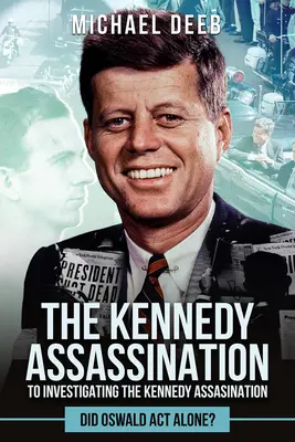 A Kennedy-gyilkosság nyomozása: Oswald egyedül cselekedett? - Investigating the Kennedy Assassination: Did Oswald ACT Alone?