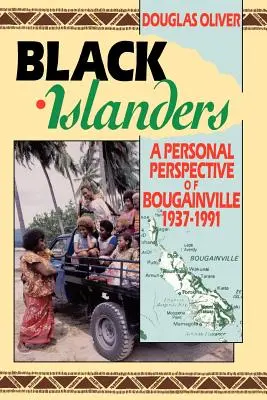 Fekete szigetlakók: Egy Bougainville-i 1937-1991 személyes nézőpontja - Black Islanders: A Personal Perspective of a Bougainville 1937-1991