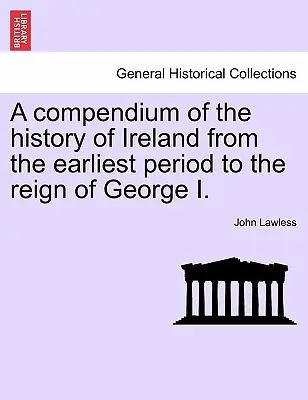 Írország történetének összefoglalása a legkorábbi időszaktól I. György uralkodásáig II. kötet, Harmadik kiadás - A Compendium of the History of Ireland from the Earliest Period to the Reign of George I. Vol. II, Third Edition