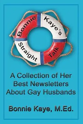 Bonnie Kaye's Straight Talk: A meleg férjekről szóló legjobb hírleveleinek gyűjteménye - Bonnie Kaye's Straight Talk: A Collection of Her Best Newsletters About Gay Husbands